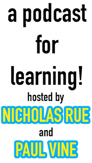 a podcast for learning! hosted by NICHOLAS RUE and PAUL VINE